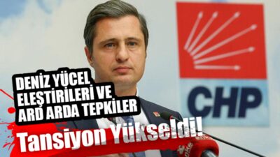 CHP Sözcüsü Deniz Yücel Eleştirileri ve Ard Arda Tepkiler!